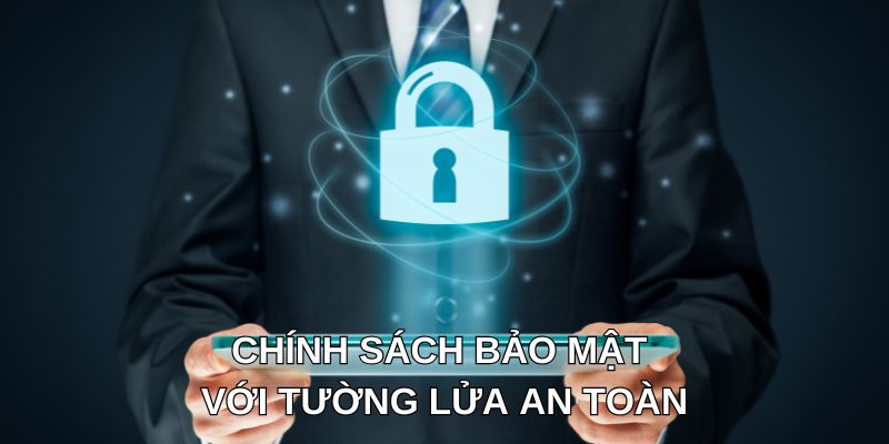Chính sách bảo mật với tường lửa an toàn