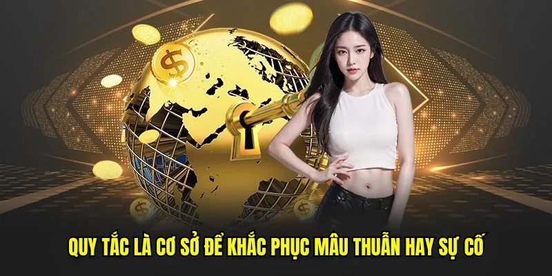 Quy tắc là cơ sở để khắc phục mâu thuẫn hay sự cố